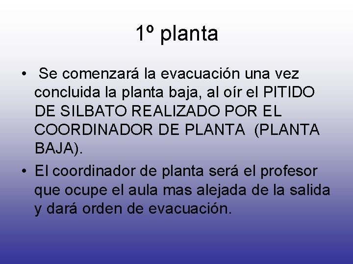 1º planta • Se comenzará la evacuación una vez concluida la planta baja, al