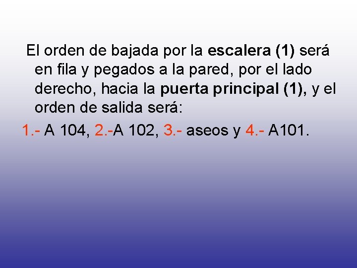 El orden de bajada por la escalera (1) será en fila y pegados a