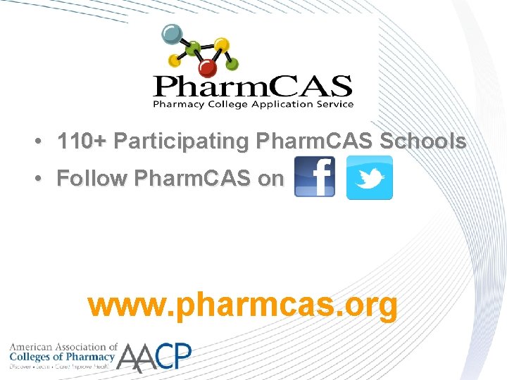  • 110+ Participating Pharm. CAS Schools • Follow Pharm. CAS on www. pharmcas.