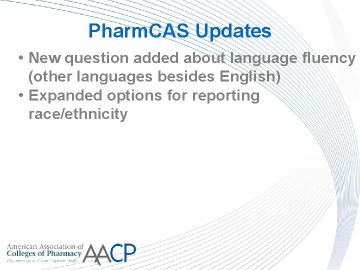 Pharm. CAS Updates • New question added about language fluency (other languages besides English)