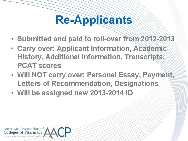 Re-Applicants • Submitted and paid to roll-over from 2012 -2013 • Carry over: Applicant