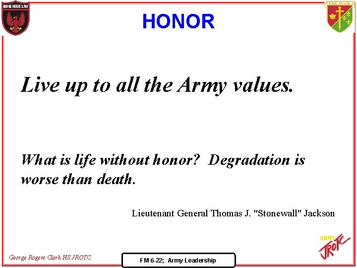 HONOR Live up to all the Army values. What is life without honor? Degradation