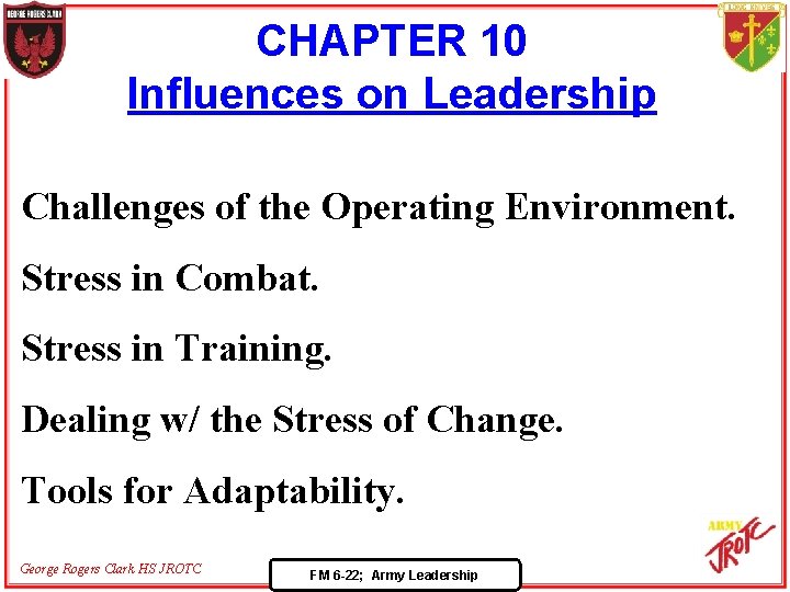 CHAPTER 10 Influences on Leadership Challenges of the Operating Environment. Stress in Combat. Stress
