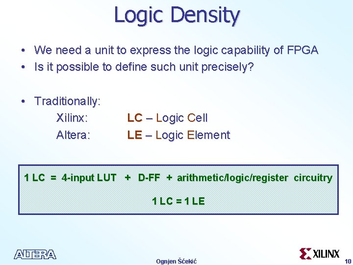 Logic Density • We need a unit to express the logic capability of FPGA