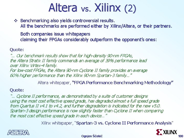 Altera vs. Xilinx (2) v Benchmarking also yields controversial results. All the benchmarks are