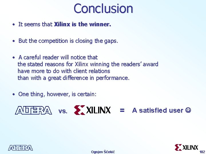 Conclusion • It seems that Xilinx is the winner. • But the competition is