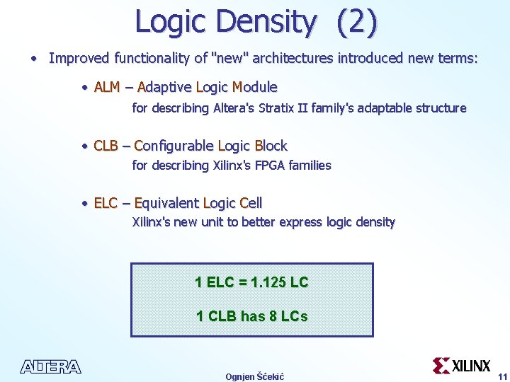 Logic Density (2) • Improved functionality of "new" architectures introduced new terms: • ALM