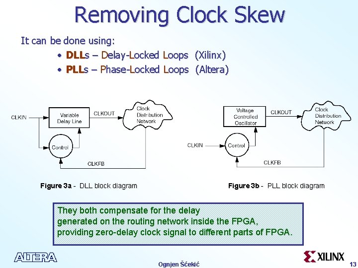 Removing Clock Skew It can be done using: • DLLs – Delay-Locked Loops (Xilinx)