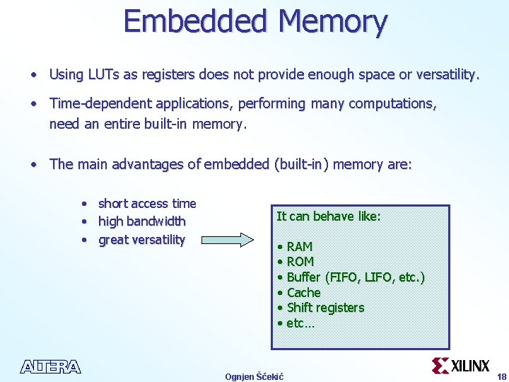 Embedded Memory • Using LUTs as registers does not provide enough space or versatility.