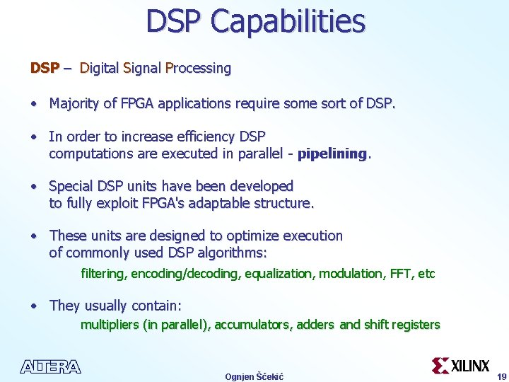 DSP Capabilities DSP – Digital Signal Processing • Majority of FPGA applications require some