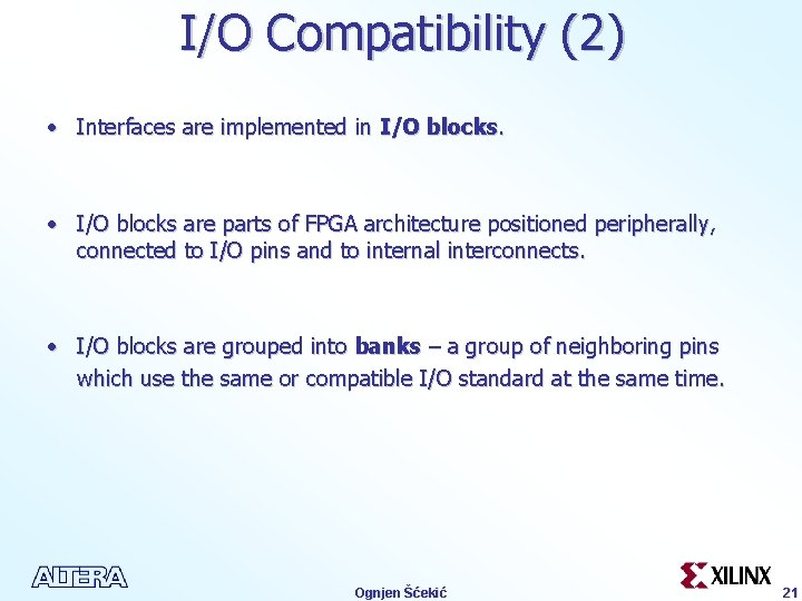 I/O Compatibility (2) • Interfaces are implemented in I/O blocks. • I/O blocks are