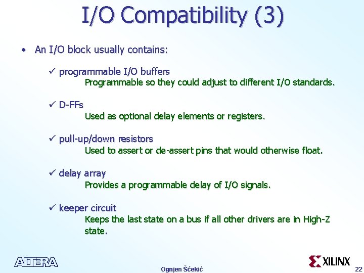 I/O Compatibility (3) • An I/O block usually contains: ü programmable I/O buffers Programmable