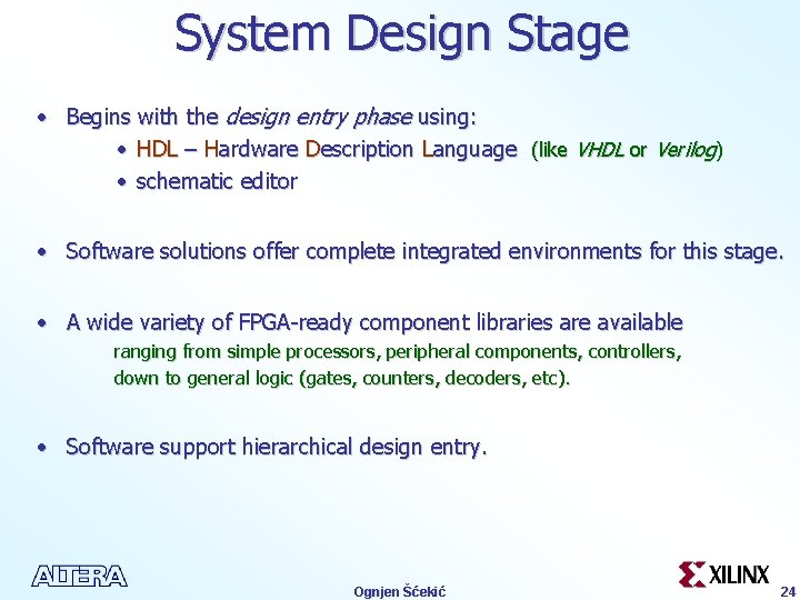 System Design Stage • Begins with the design entry phase using: • HDL –