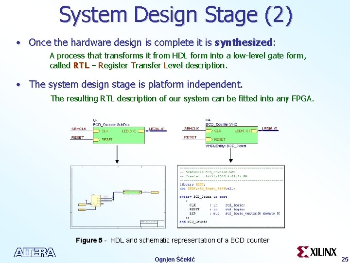 System Design Stage (2) • Once the hardware design is complete it is synthesized: