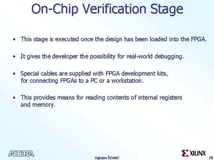 On-Chip Verification Stage • This stage is executed once the design has been loaded
