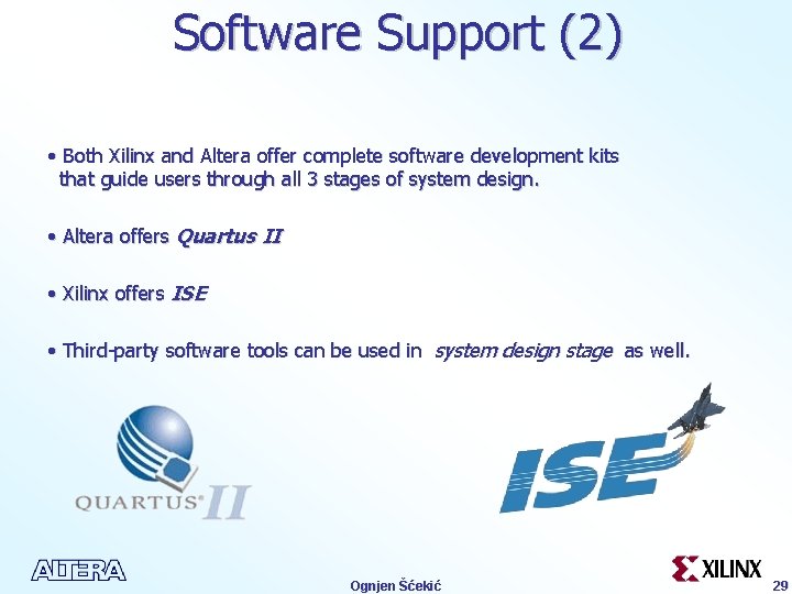 Software Support (2) • Both Xilinx and Altera offer complete software development kits that