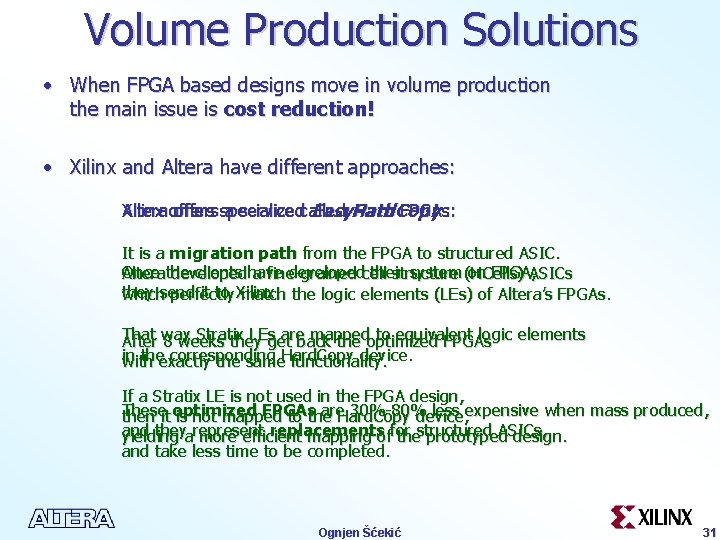 Volume Production Solutions • When FPGA based designs move in volume production the main