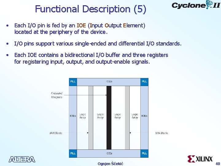 Functional Description (5) • Each I/O pin is fed by an IOE (Input Output