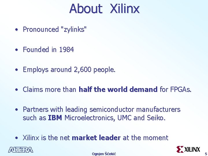 About Xilinx • Pronounced "zylinks" • Founded in 1984 • Employs around 2, 600