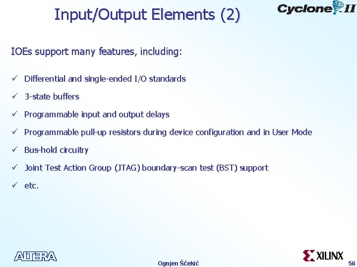 Input/Output Elements (2) IOEs support many features, including: ü Differential and single-ended I/O standards