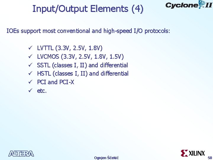 Input/Output Elements (4) IOEs support most conventional and high-speed I/O protocols: ü ü ü