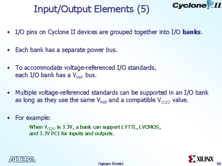Input/Output Elements (5) • I/O pins on Cyclone II devices are grouped together into