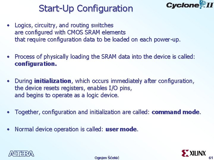 Start-Up Configuration • Logics, circuitry, and routing switches are configured with CMOS SRAM elements