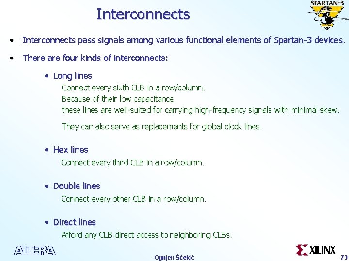 Interconnects • Interconnects pass signals among various functional elements of Spartan-3 devices. • There