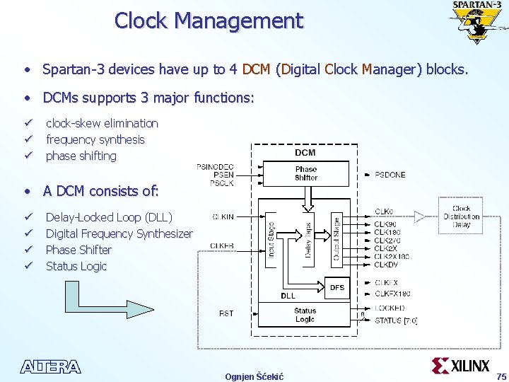 Clock Management • Spartan-3 devices have up to 4 DCM (Digital Clock Manager) blocks.