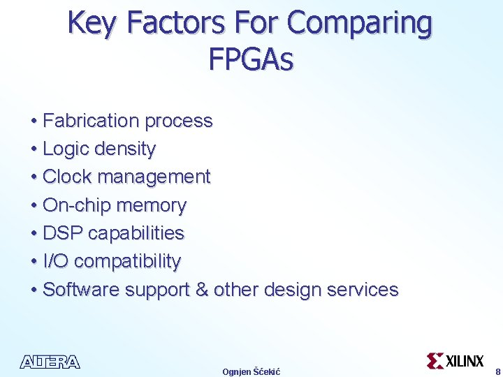 Key Factors For Comparing FPGAs • Fabrication process • Logic density • Clock management