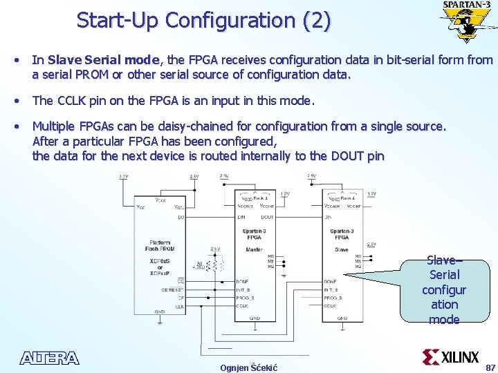 Start-Up Configuration (2) • In Slave Serial mode, the FPGA receives configuration data in