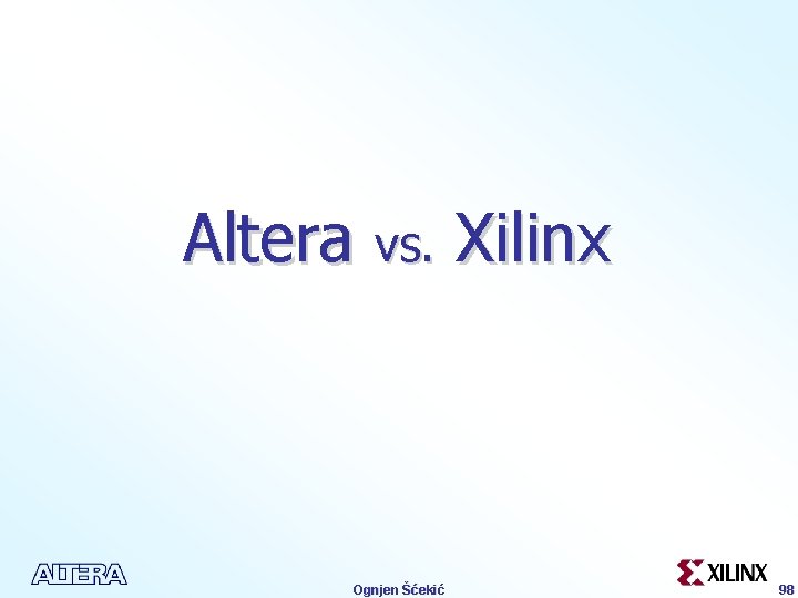 Altera vs. Xilinx Ognjen Šćekić 98 