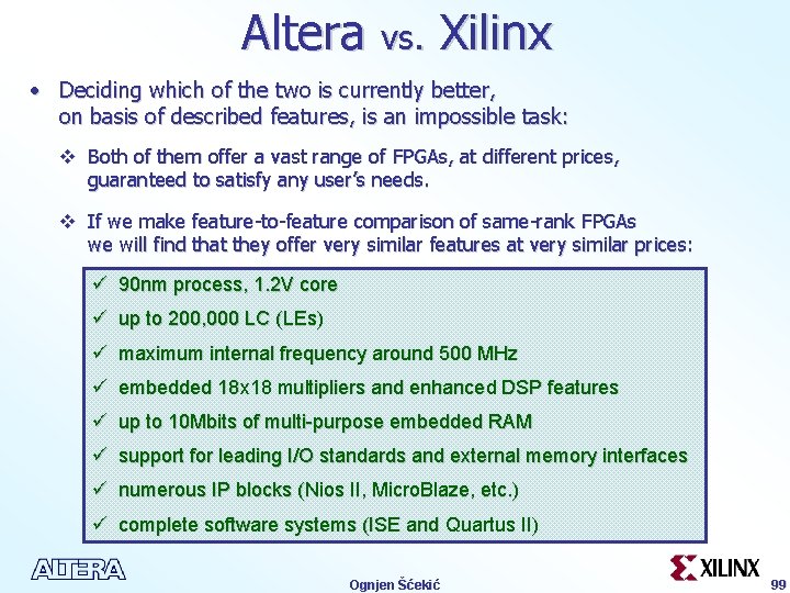 Altera vs. Xilinx • Deciding which of the two is currently better, on basis