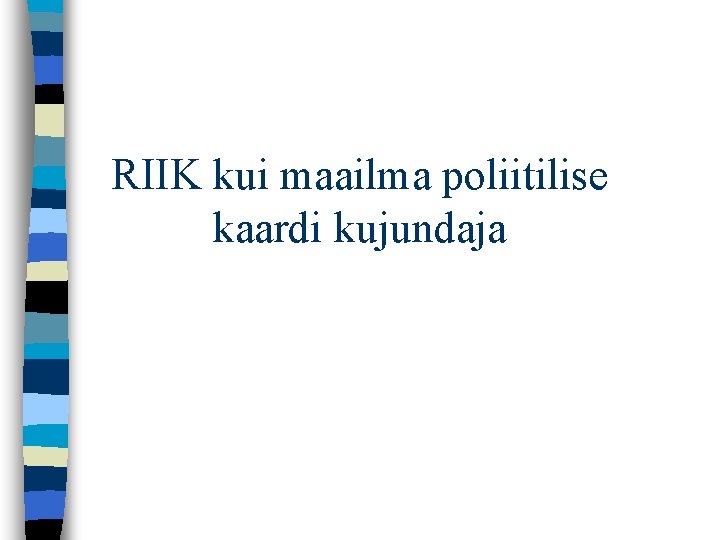 RIIK kui maailma poliitilise kaardi kujundaja 