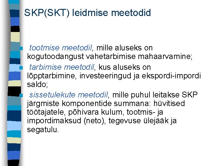 SKP(SKT) leidmise meetodid n n n tootmise meetodil, mille aluseks on kogutoodangust vahetarbimise mahaarvamine;