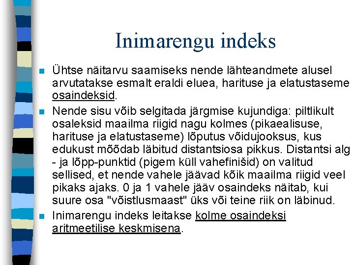 Inimarengu indeks n n n Ühtse näitarvu saamiseks nende lähteandmete alusel arvutatakse esmalt eraldi