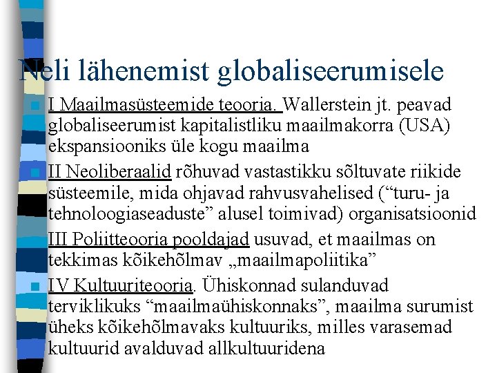 Neli lähenemist globaliseerumisele n n I Maailmasüsteemide teooria. Wallerstein jt. peavad globaliseerumist kapitalistliku maailmakorra