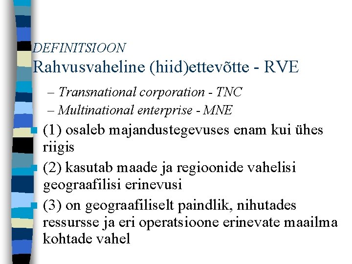 DEFINITSIOON Rahvusvaheline (hiid)ettevõtte - RVE – Transnational corporation - TNC – Multinational enterprise -