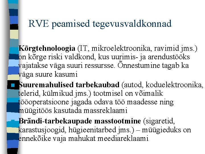 RVE peamised tegevusvaldkonnad n n n Kõrgtehnoloogia (IT, mikroelektroonika, ravimid jms. ) on kõrge