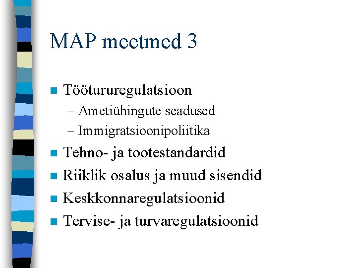 MAP meetmed 3 n Töötururegulatsioon – Ametiühingute seadused – Immigratsioonipoliitika n n Tehno- ja