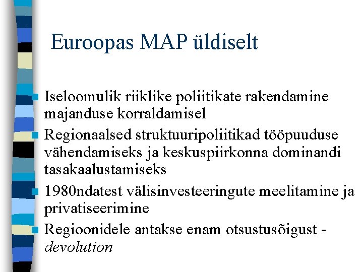 Euroopas MAP üldiselt n n Iseloomulik riiklike poliitikate rakendamine majanduse korraldamisel Regionaalsed struktuuripoliitikad tööpuuduse