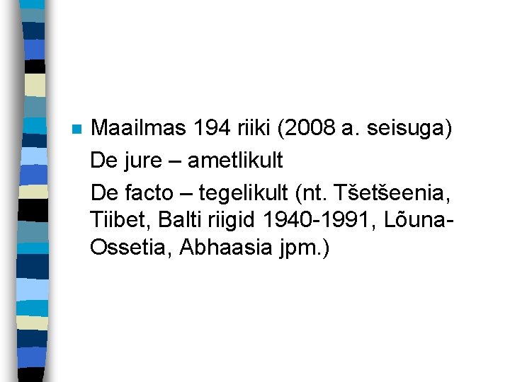 Maailmas 194 riiki (2008 a. seisuga) De jure – ametlikult De facto – tegelikult