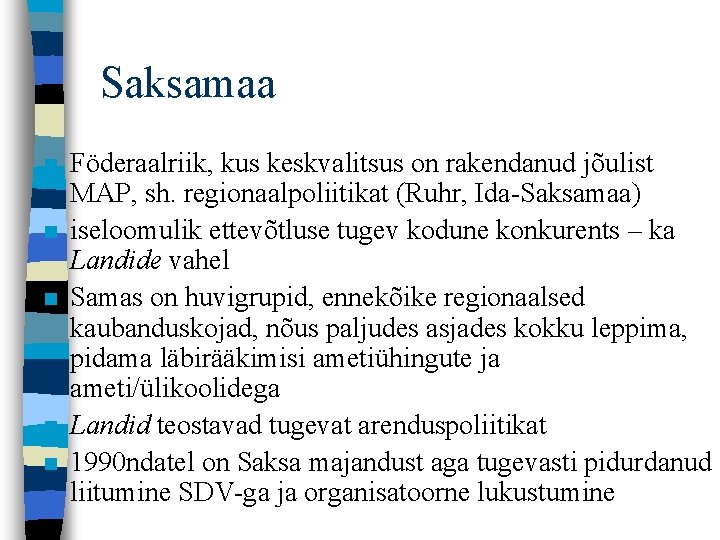 Saksamaa n n n Föderaalriik, kus keskvalitsus on rakendanud jõulist MAP, sh. regionaalpoliitikat (Ruhr,