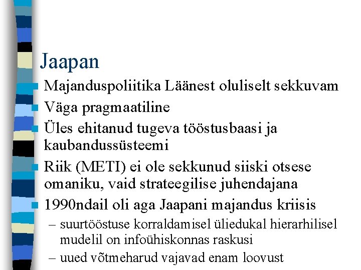  Jaapan n n Majanduspoliitika Läänest oluliselt sekkuvam Väga pragmaatiline Üles ehitanud tugeva tööstusbaasi