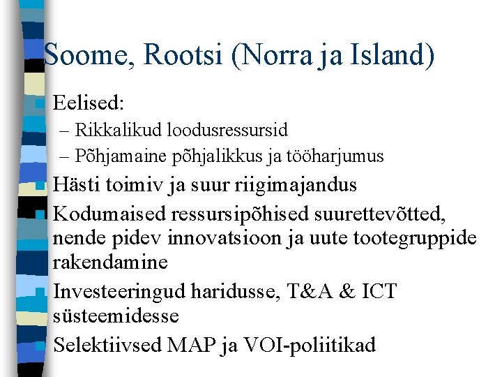Soome, Rootsi (Norra ja Island) n Eelised: – Rikkalikud loodusressursid – Põhjamaine põhjalikkus ja