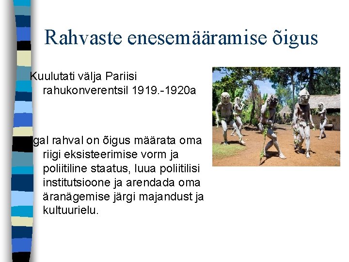 Rahvaste enesemääramise õigus Kuulutati välja Pariisi rahukonverentsil 1919. -1920 a Igal rahval on õigus