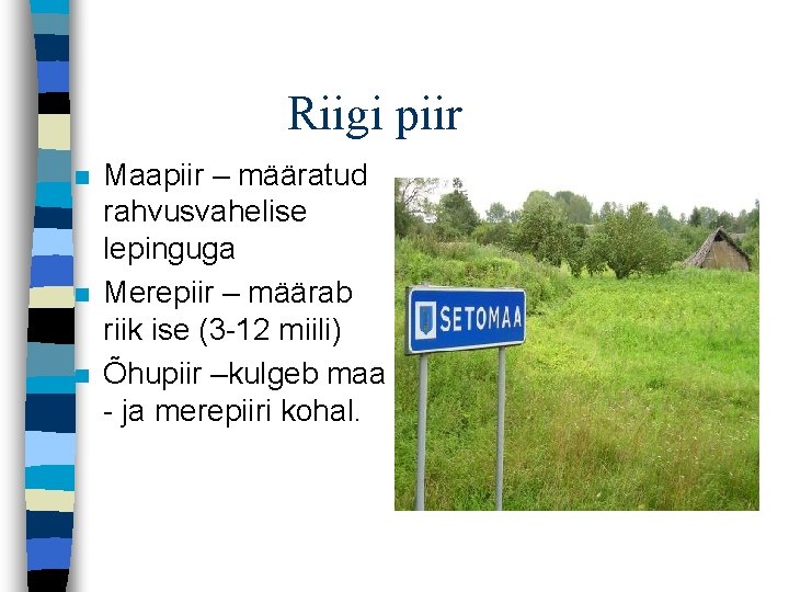 Riigi piir n n n Maapiir – määratud rahvusvahelise lepinguga Merepiir – määrab riik