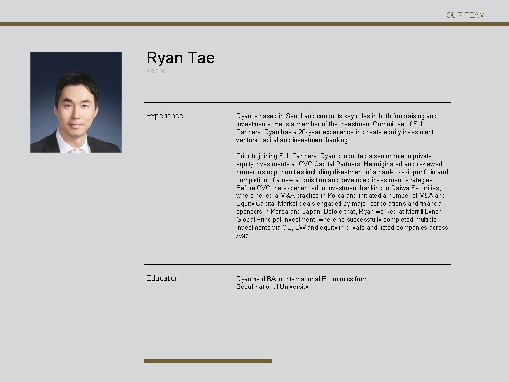 OUR TEAM Ryan Tae Partner Experience Ryan is based in Seoul and conducts key