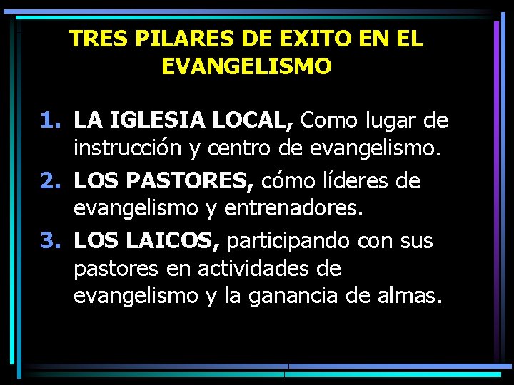 TRES PILARES DE EXITO EN EL EVANGELISMO 1. LA IGLESIA LOCAL, Como lugar de