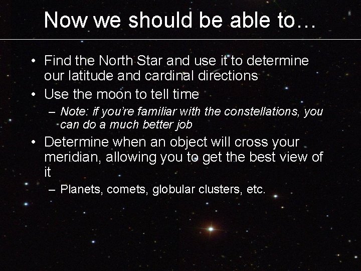 Now we should be able to… • Find the North Star and use it Now we should be able to… • Find the North Star and use it